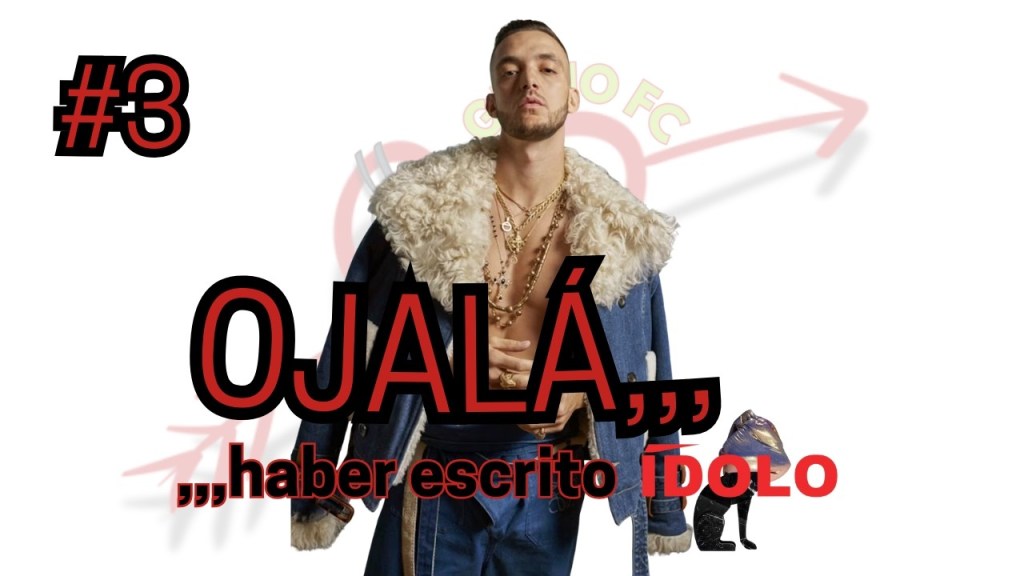 Ojalá haber escrito Ídolo de C Tangana